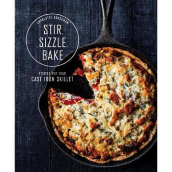 Stir, Sizzle, Bake: Recipes for Your Cast-Iron ...